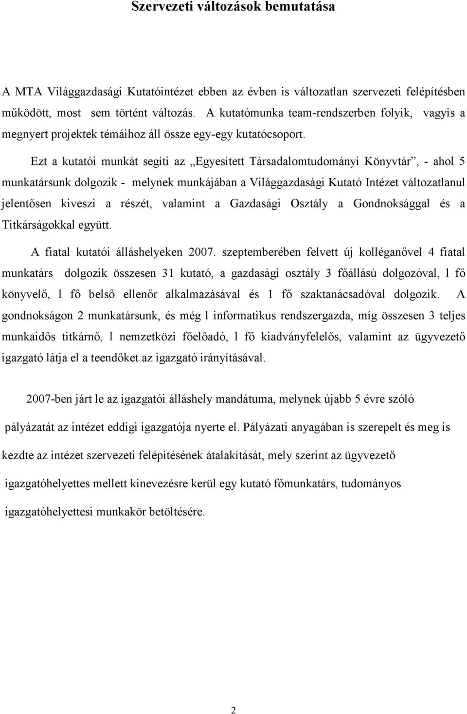 Ezt a kutatói munkát segíti az Egyesített Társadalomtudományi Könyvtár, - ahol 5 munkatársunk dolgozik - melynek munkájában a Világgazdasági Kutató Intézet változatlanul jelentısen kiveszi a részét,