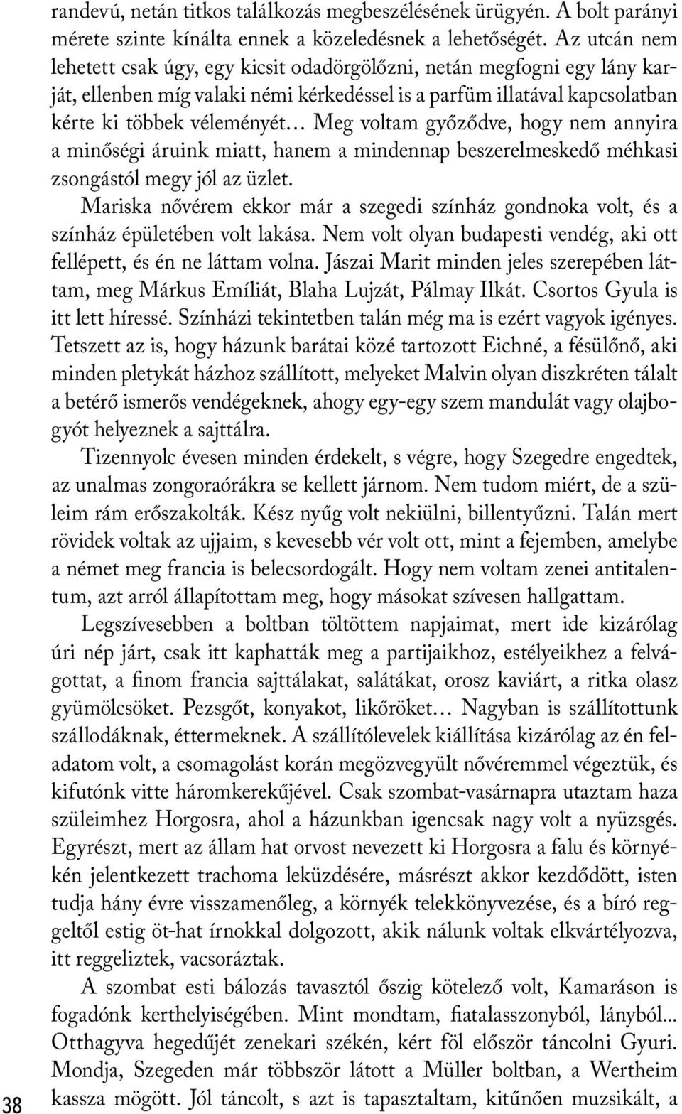 győződve, hogy nem annyira a minőségi áruink miatt, hanem a mindennap beszerelmeskedő méhkasi zsongástól megy jól az üzlet.