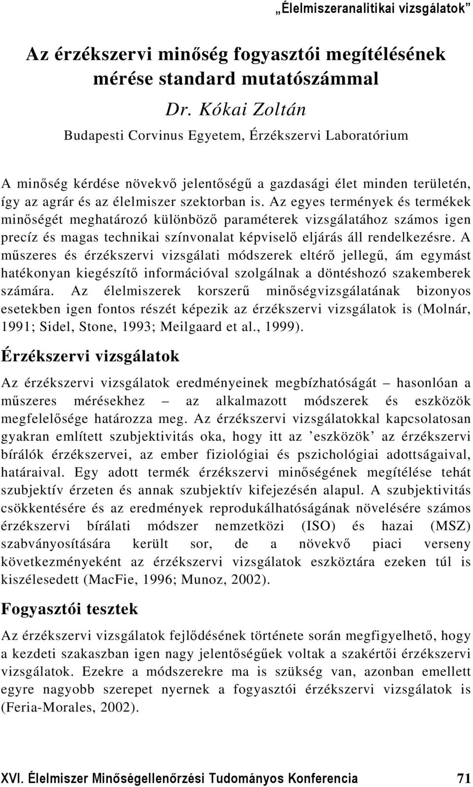 Az egyes termények és termékek minőségét meghatározó különböző paraméterek vizsgálatához számos igen precíz és magas technikai színvonalat képviselő eljárás áll rendelkezésre.