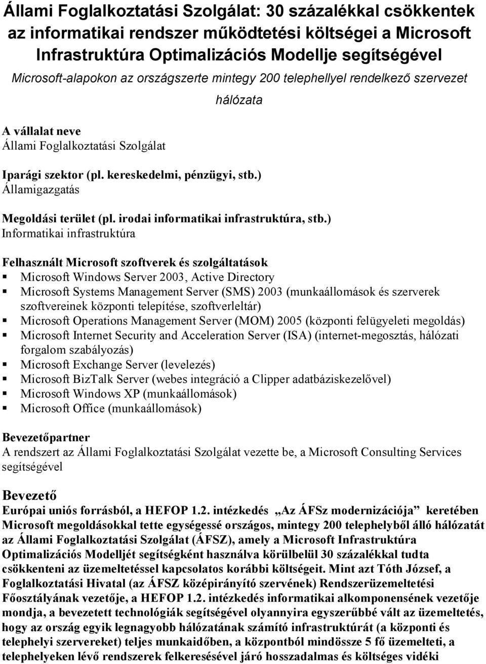 ) Államigazgatás Megoldási terület (pl. irodai informatikai infrastruktúra, stb.
