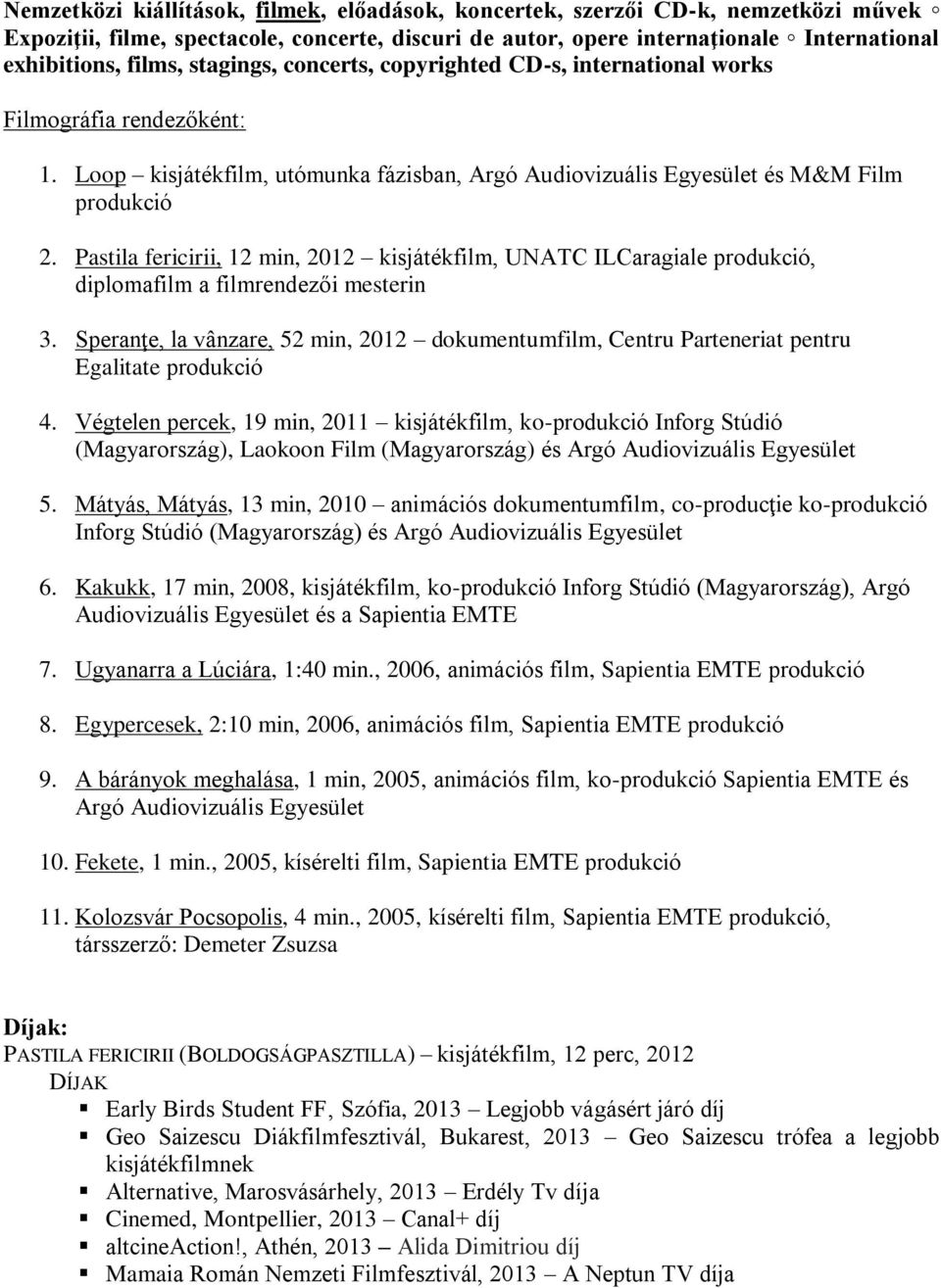 Pastila fericirii, 12 min, 2012 kisjátékfilm, UNATC ILCaragiale produkció, diplomafilm a filmrendezői mesterin 3.