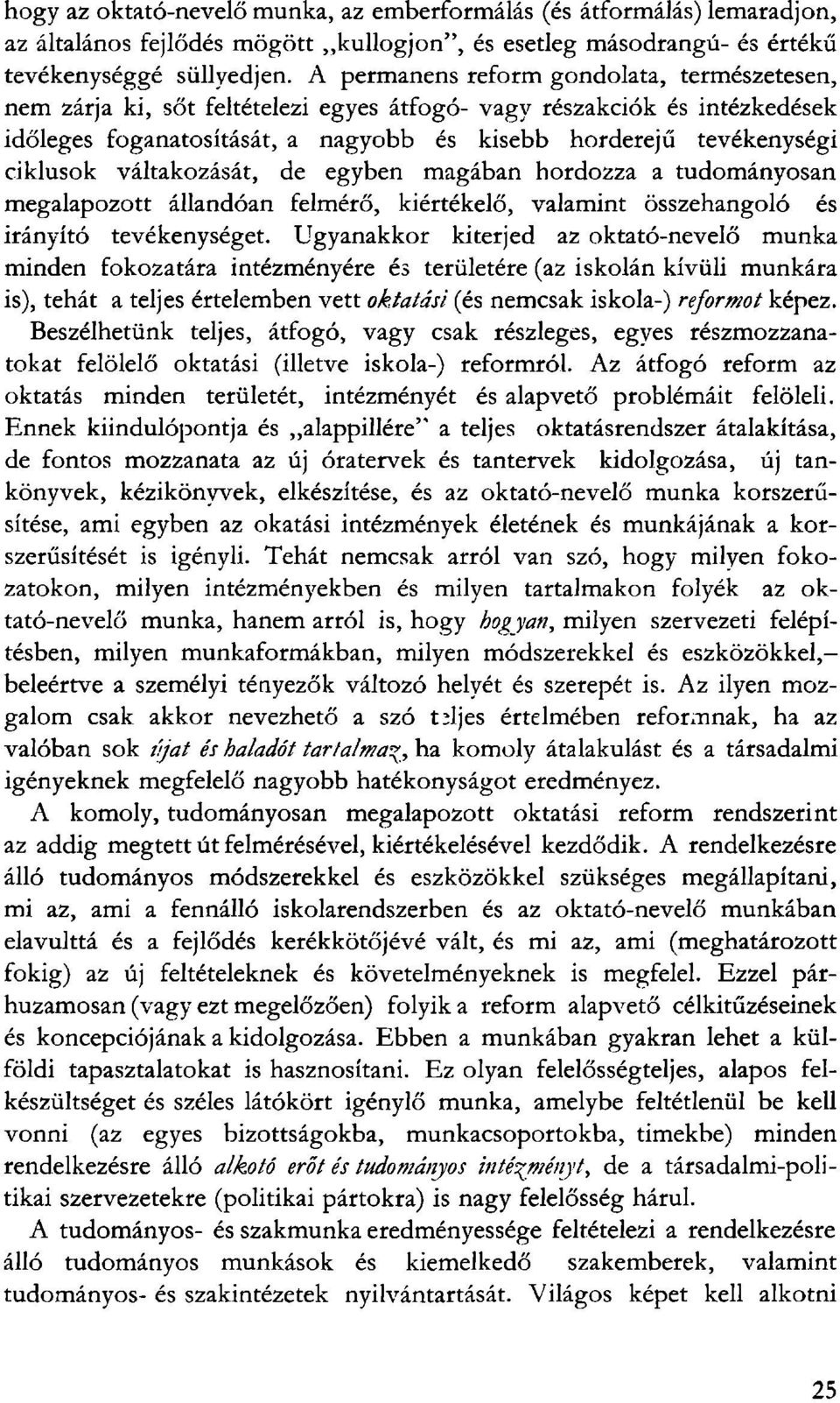 váltakozását, de egyben magában hordozza a tudományosan megalapozott állandóan felmérő, kiértékelő, valamint összehangoló és irányító tevékenységet.