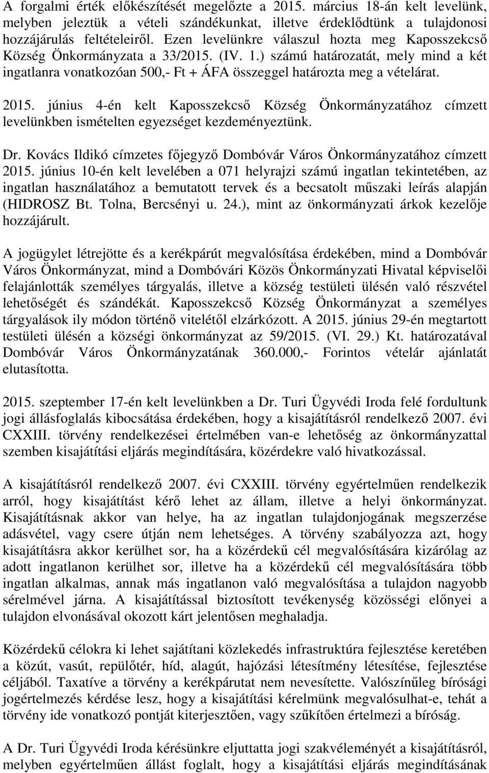 2015. június 4-én kelt Kaposszekcső Község Önkormányzatához címzett levelünkben ismételten egyezséget kezdeményeztünk. Dr. Kovács Ildikó címzetes főjegyző Dombóvár Város Önkormányzatához címzett 2015.