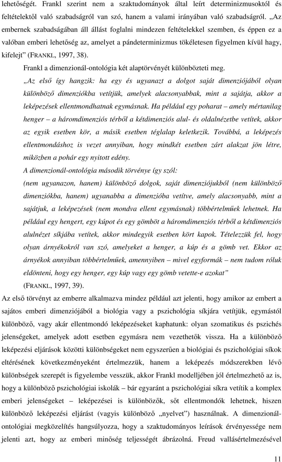 1997, 38). Frankl a dimenzionál-ontológia két alaptörvényét különbözteti meg.