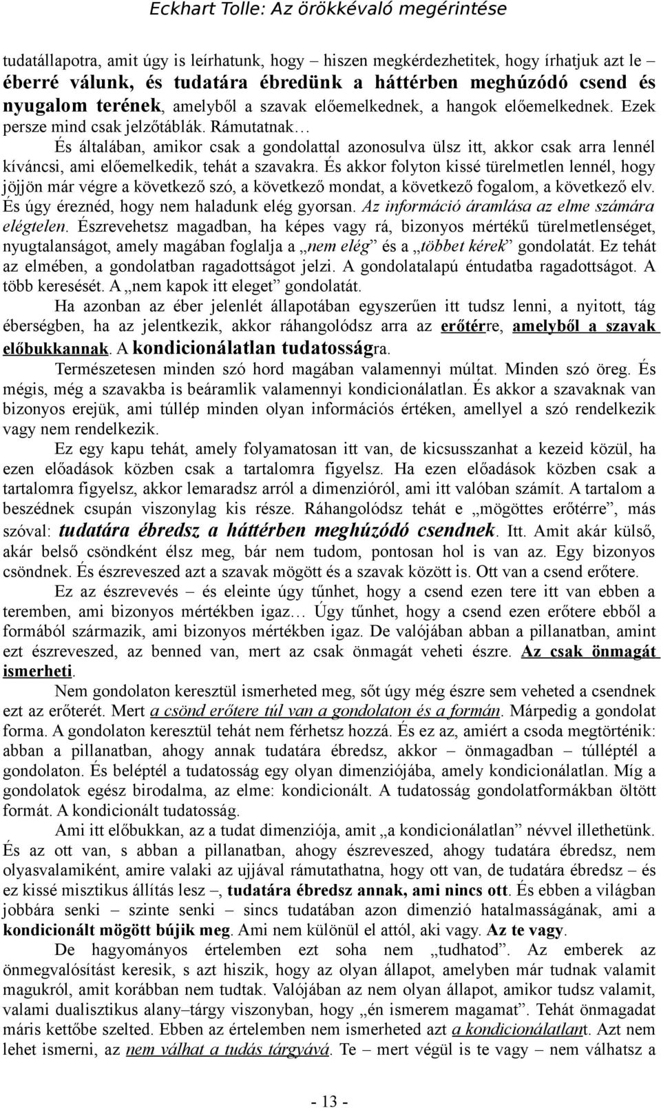 Rámutatnak És általában, amikor csak a gondolattal azonosulva ülsz itt, akkor csak arra lennél kíváncsi, ami előemelkedik, tehát a szavakra.