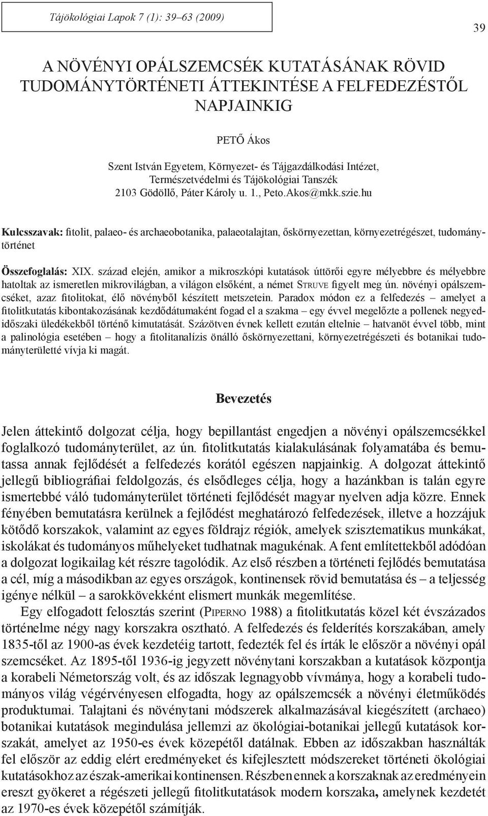 hu Kulcsszavak: fitolit, palaeo- és archaeobotanika, palaeotalajtan, őskörnyezettan, környezetrégészet, tudománytörténet Összefoglalás: XIX.