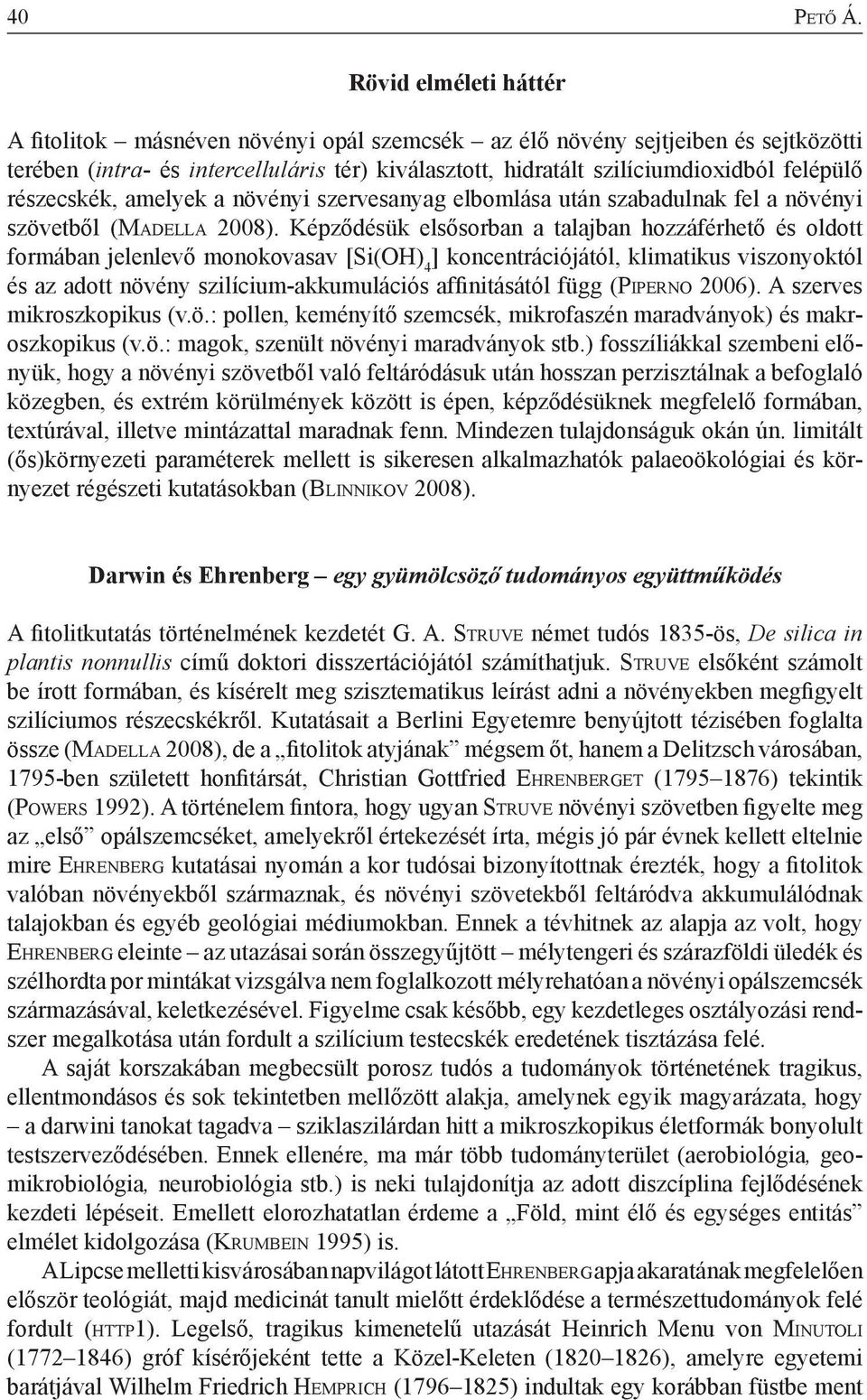 részecskék, amelyek a növényi szervesanyag elbomlása után szabadulnak fel a növényi szövetből (Ma d e l l a 2008).