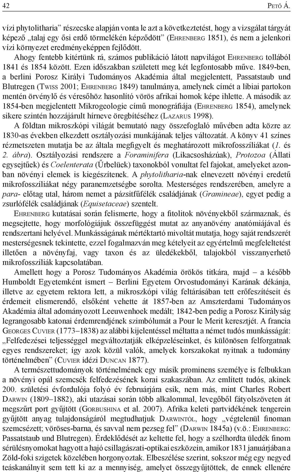 eredményeképpen fejlődött. Ahogy fentebb kitértünk rá, számos publikáció látott napvilágot Eh r e n b e r g tollából 1841 és 1854 között. Ezen időszakban született meg két legfontosabb műve.