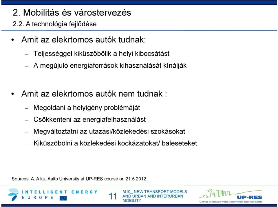 tudnak : Megoldani a helyigény problémáját Csökkenteni az energiafelhasználást Megváltoztatni az utazási/közlekedési