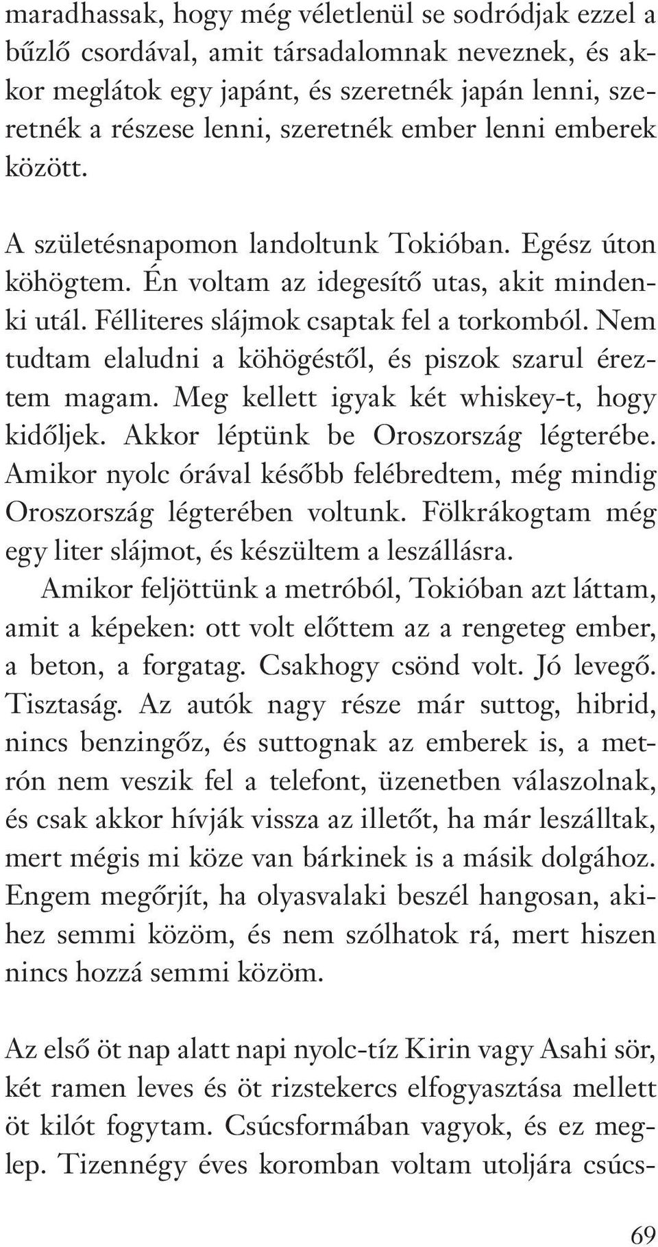 Nem tudtam elaludni a köhögéstôl, és piszok szarul éreztem magam. Meg kellett igyak két whiskey-t, hogy kidôljek. Akkor léptünk be Oroszország légterébe.