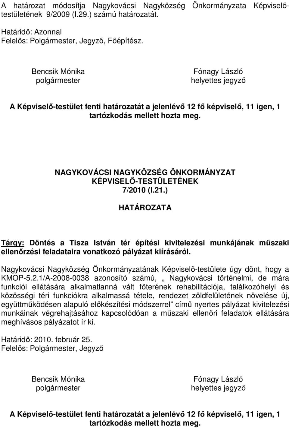 ) Tárgy: Döntés a Tisza István tér építési kivitelezési munkájának műszaki ellenőrzési feladataira vonatkozó pályázat kiírásáról. KMOP-5.2.