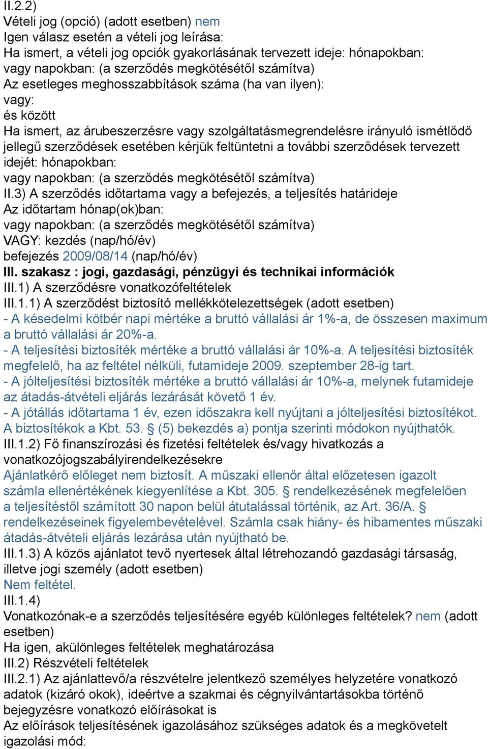 kérjük feltüntetni a további szerződések tervezett idejét: hónapokban: vagy napokban: (a szerződés megkötésétől számítva) II.