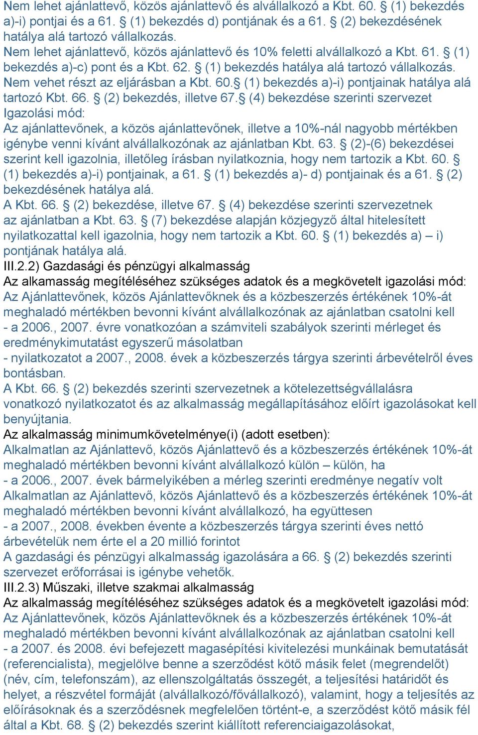 60. (1) bekezdés a)-i) pontjainak hatálya alá tartozó Kbt. 66. (2) bekezdés, illetve 67.