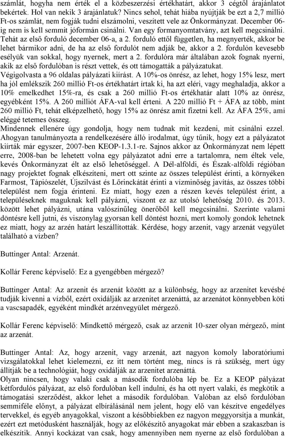 Van egy formanyomtatvány, azt kell megcsinálni. Tehát az első forduló december 06-a, a 2.