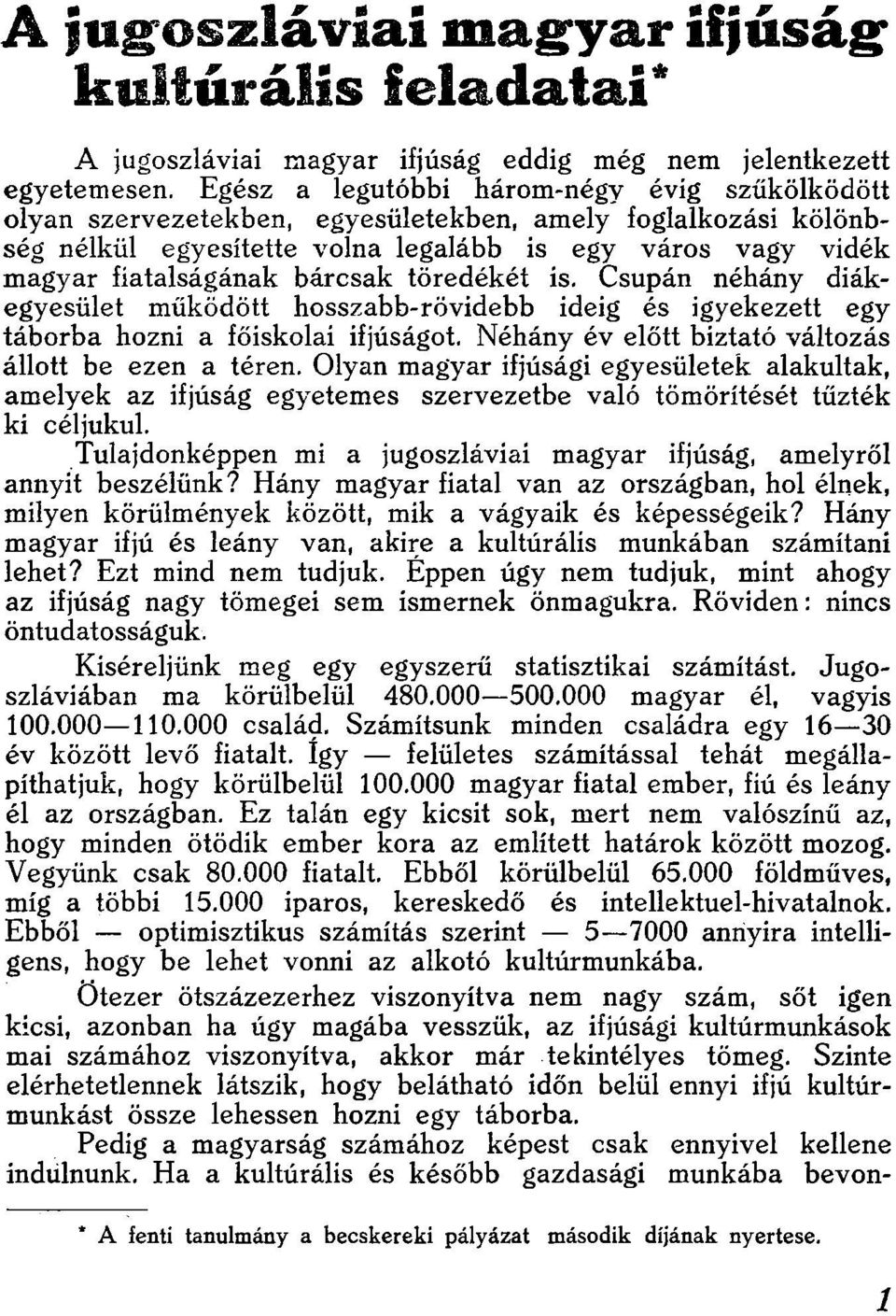 ideig és igyekezett egy táborba hozni a főiskolai ifjúságot Néhány év előtt biztató változás állott be ezen a téren Olyan magyar ifjúsági egyesületek alakultak, amelyek az ifjúság egyetemes