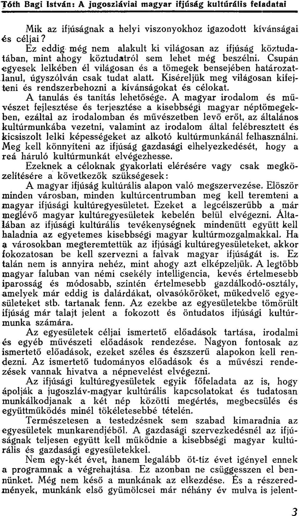 csak tudat alatt Kíséreljük meg világosan kifejteni és rendszerbehozni a kívánságokat és célokat A tanulás és tanítás lehetősége A magyar irodalom és művészet fejlesztése és terjesztése a kisebbségi