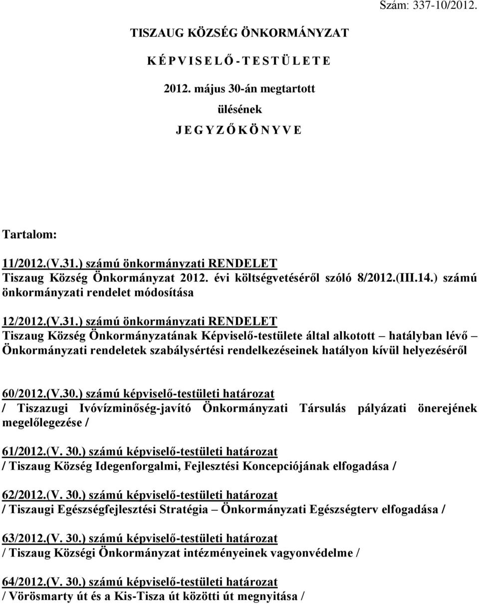 ) számú önkormányzati RENDELET Tiszaug Község Önkormányzatának Képviselő-testülete által alkotott hatályban lévő Önkormányzati rendeletek szabálysértési rendelkezéseinek hatályon kívül helyezéséről