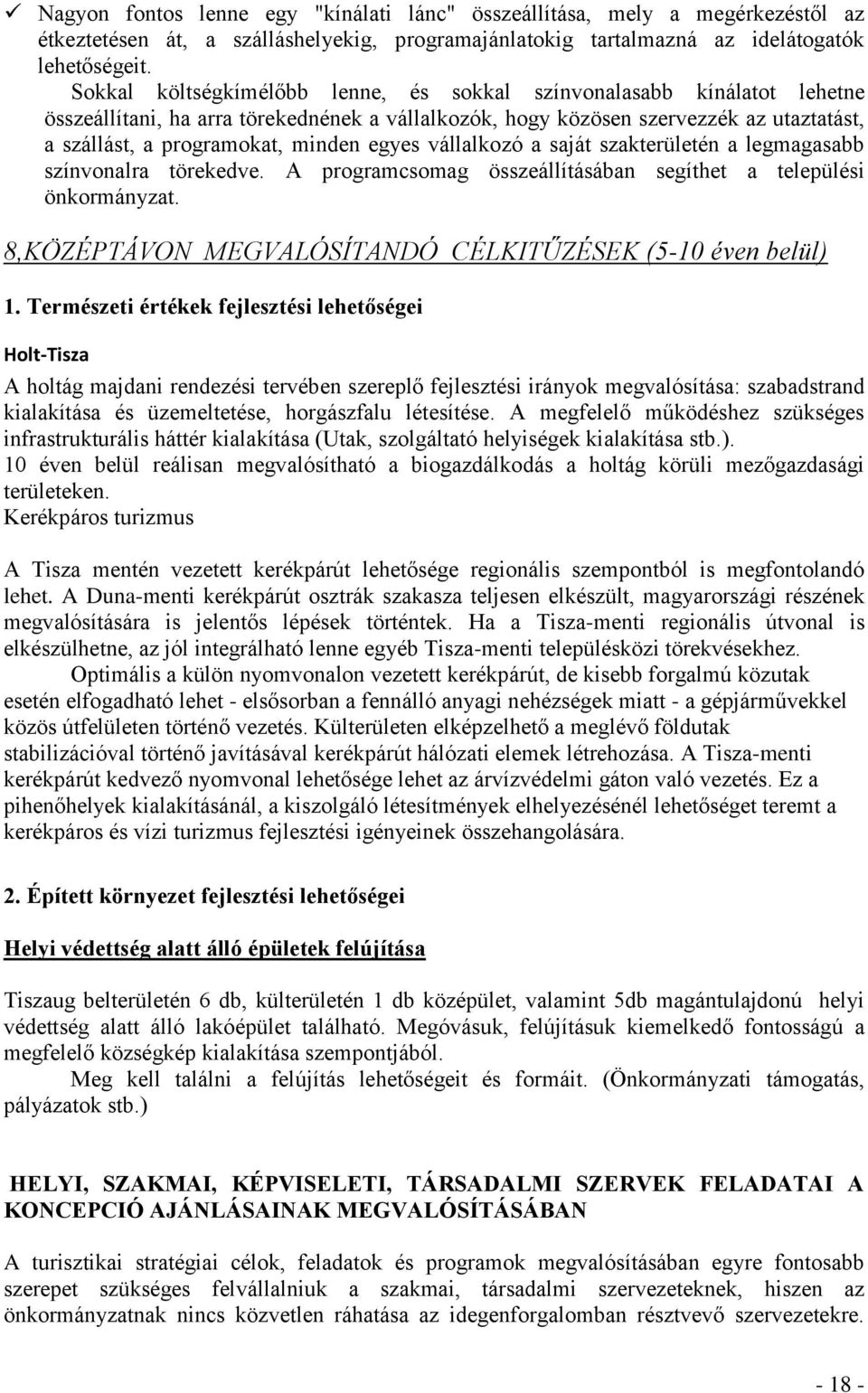 egyes vállalkozó a saját szakterületén a legmagasabb színvonalra törekedve. A programcsomag összeállításában segíthet a települési önkormányzat.