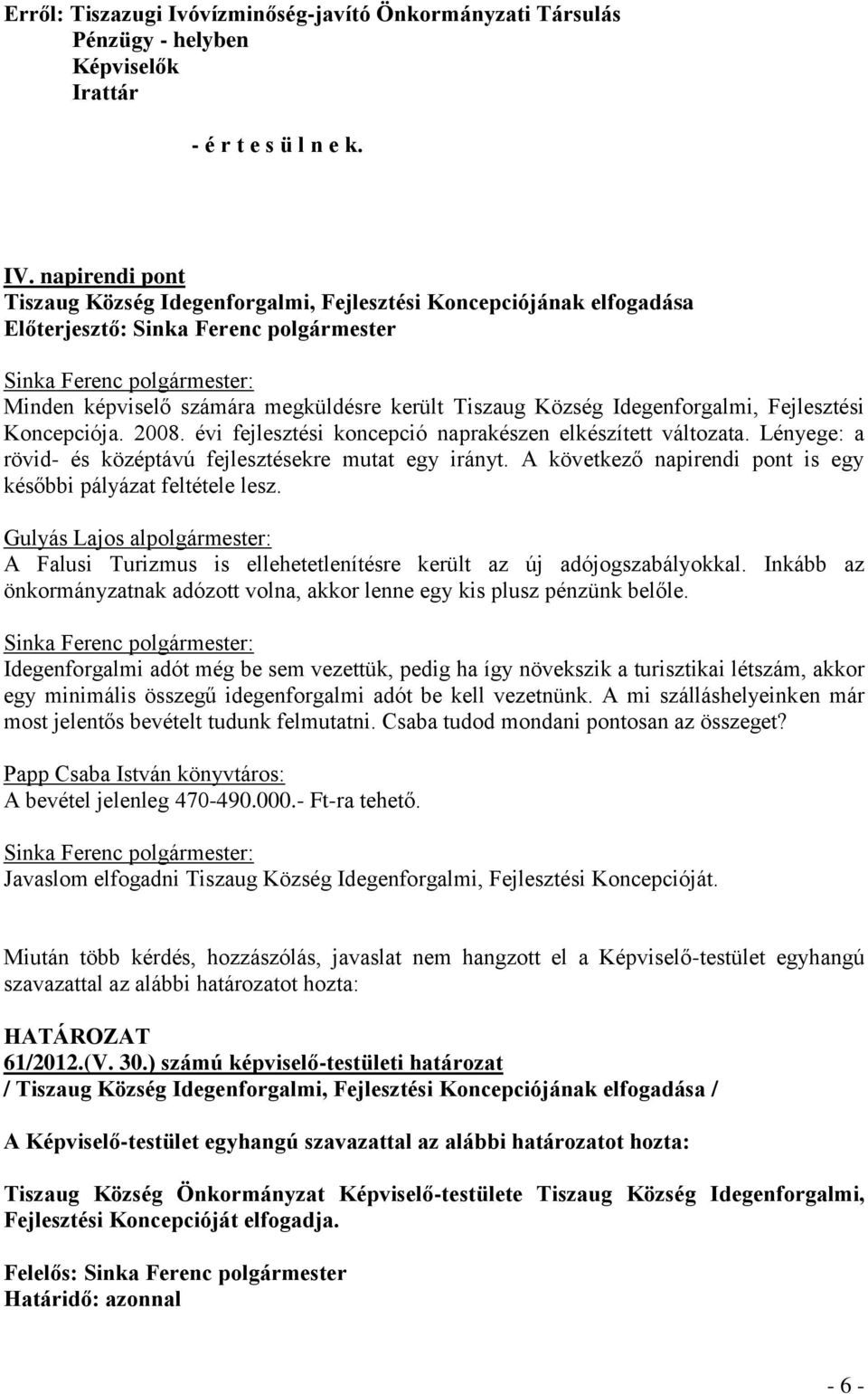 Tiszaug Község Idegenforgalmi, Fejlesztési Koncepciója. 2008. évi fejlesztési koncepció naprakészen elkészített változata. Lényege: a rövid- és középtávú fejlesztésekre mutat egy irányt.