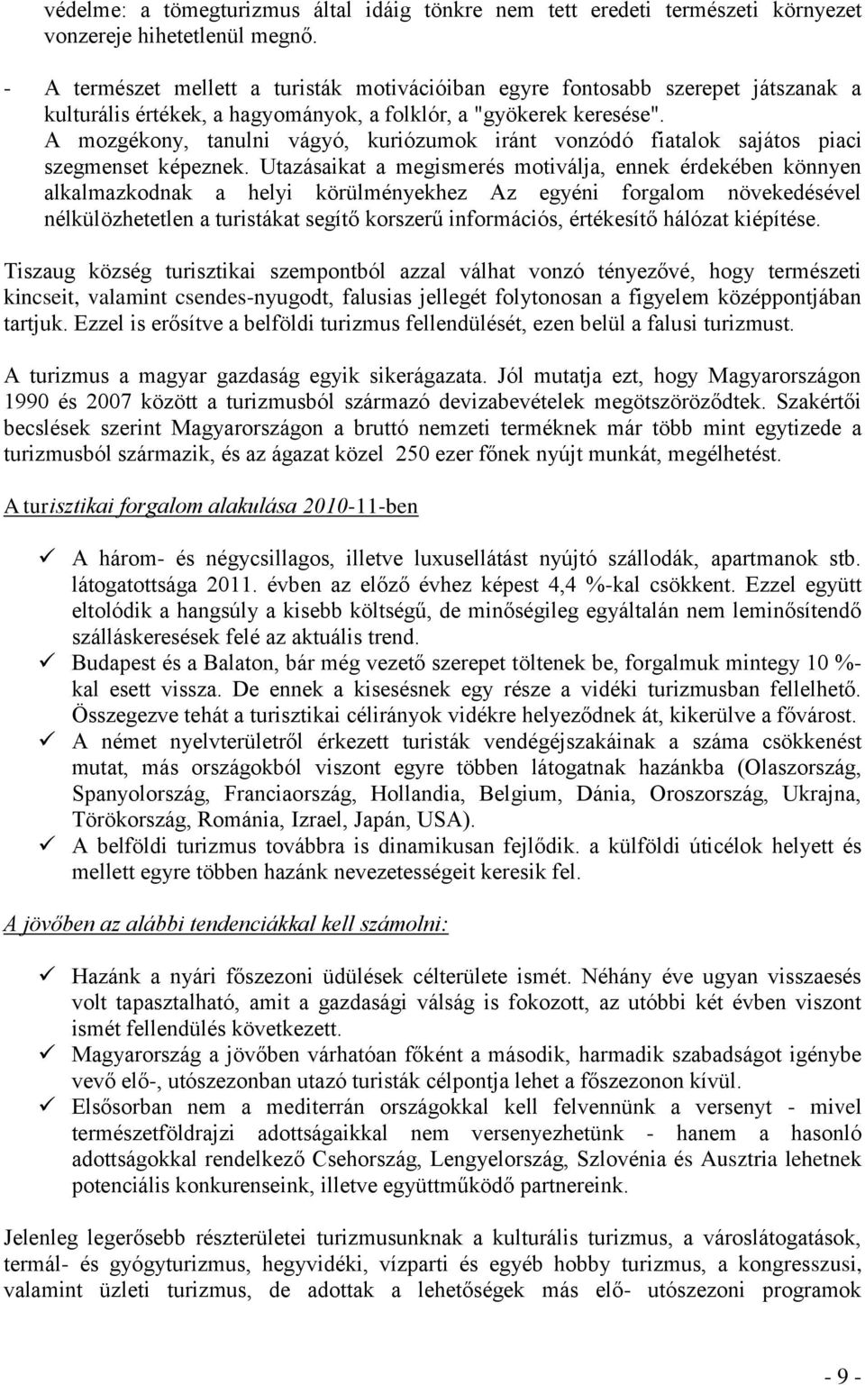 A mozgékony, tanulni vágyó, kuriózumok iránt vonzódó fiatalok sajátos piaci szegmenset képeznek.