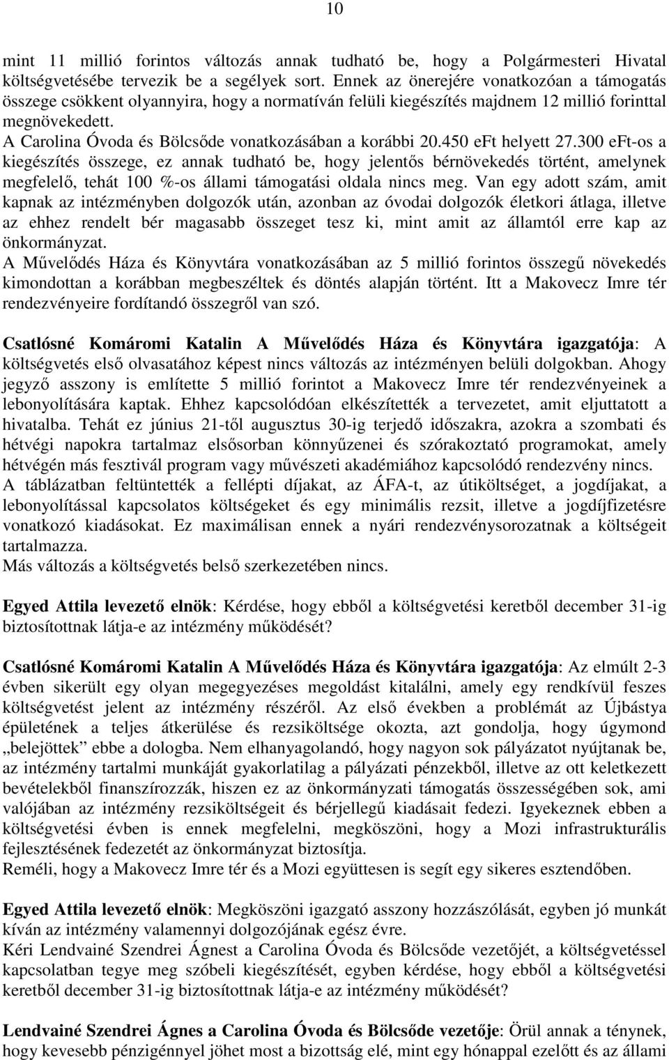 A Carolina Óvoda és Bölcsőde vonatkozásában a korábbi 20.450 eft helyett 27.