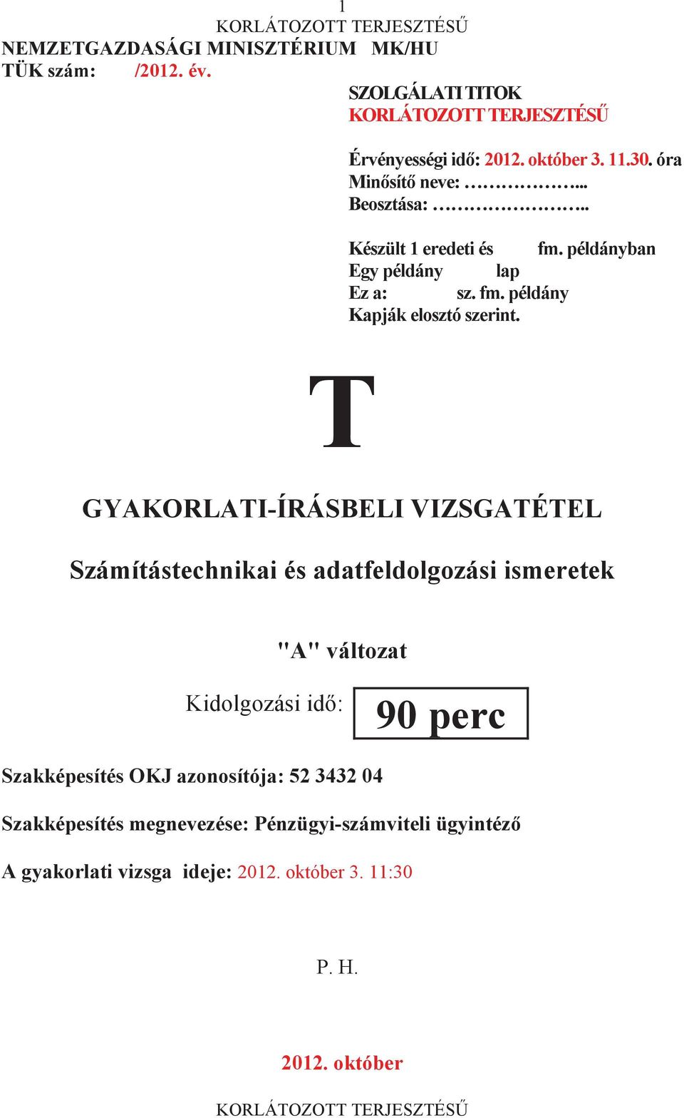 T GYAKORLATI-ÍRÁSBELI VIZSGATÉTEL Számítástechnikai és adatfeldolgozási ismeretek "A" változat Kidolgozási id: 90 perc Szakképesítés