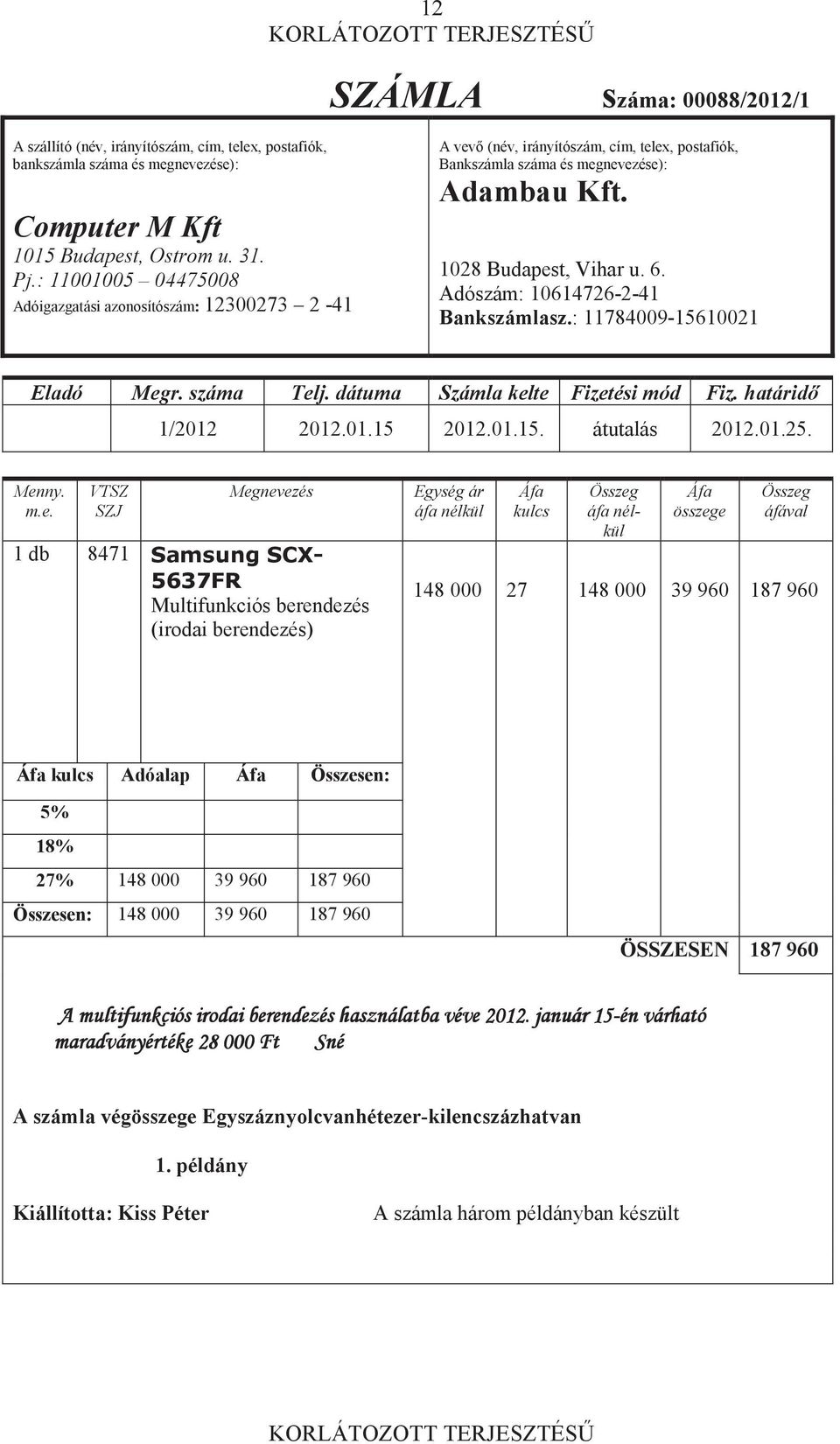 Adószám: 10614726-2-41 Bankszámlasz.: 11784009-15610021 Eladó Meg