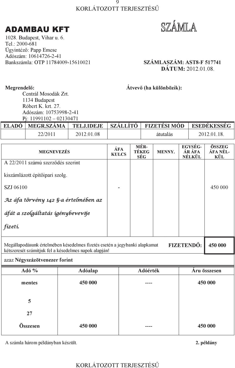 IDEJE SZÁLLÍTÓ FIZETÉSI MÓD ESEDÉKESSÉG 22/2011 2012.01.08 átutalás 2012.01.18. MEGNEVEZÉS A 22/2011 számú szerzdés szerint ÁFA KULCS MÉR- TÉKEG SÉG MENNY.