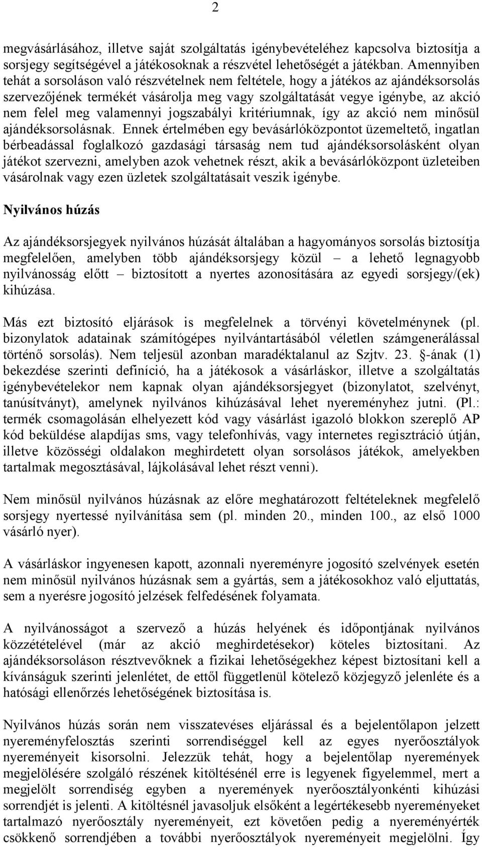 valamennyi jogszabályi kritériumnak, így az akció nem minősül ajándéksorsolásnak.