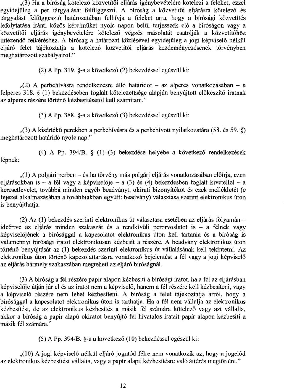 terjesszék el ő a bíróságon vagy a közvetítői eljárás igénybevételére kötelez ő végzés másolatát csatolják a közvetítőhöz intézendő felkéréshez.