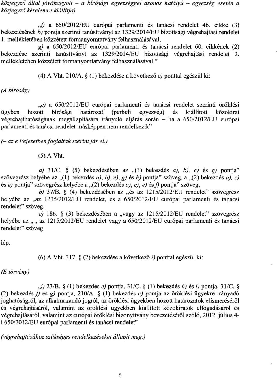 mellékletében közzétett formanyomtatvány felhasználásával, g) a 650/2012/EU európai parlamenti és tanácsi rendelet 60.