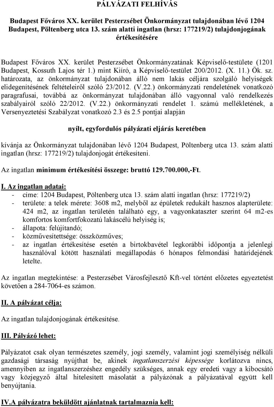 ) mint Kiíró, a Képviselő-testület 200/2012. (X. 11.) Ök. sz. határozata, az önkormányzat tulajdonában álló nem lakás céljára szolgáló helyiségek elidegenítésének feltételeiről szóló 23/2012. (V.22.