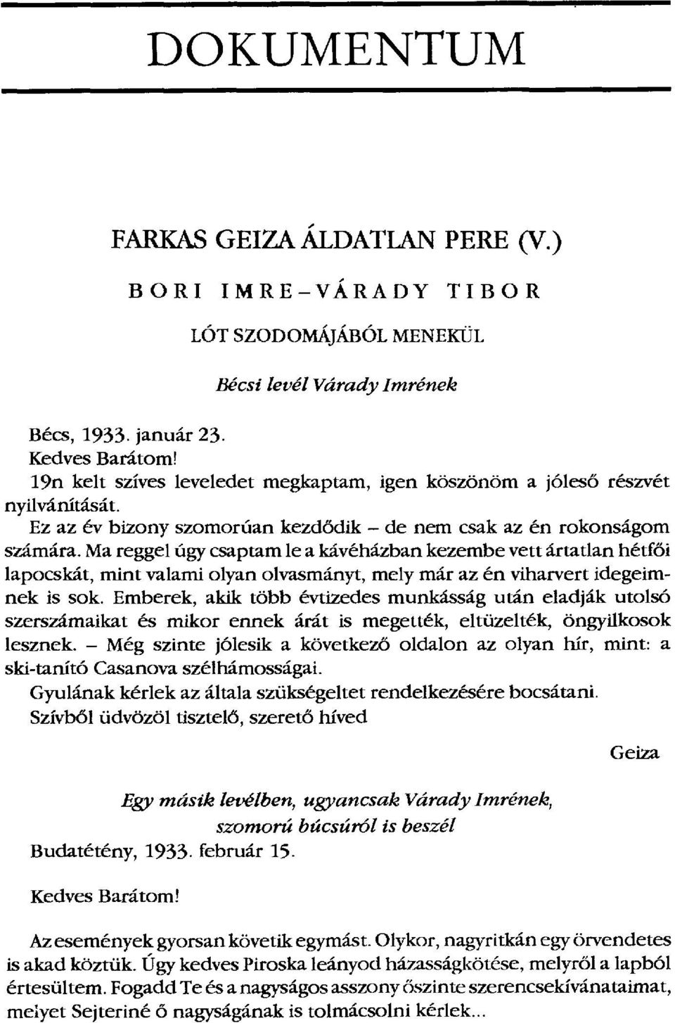 Ma reggel úgy csaptam le a kávéházban kezembe vett ártatlan hétf ői lapocskát, mint valami olyan olvasmányt, mely már az én viharvert idegeimnek is sok.