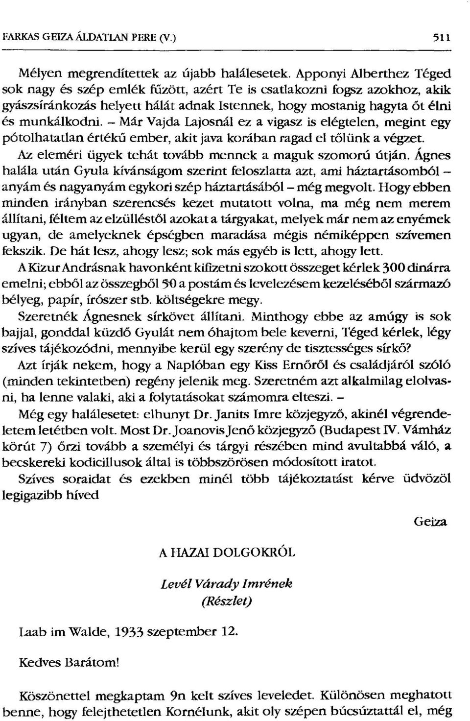 -Már Vajda Lajosnál ez a vigasz is elégtelen, megint egy pótolhatatlan érték ű ember, akit java korában ragad el t őlünk a végzet. Az eleméri ügyek tehát tovább mennek a maguk szomorú útján.