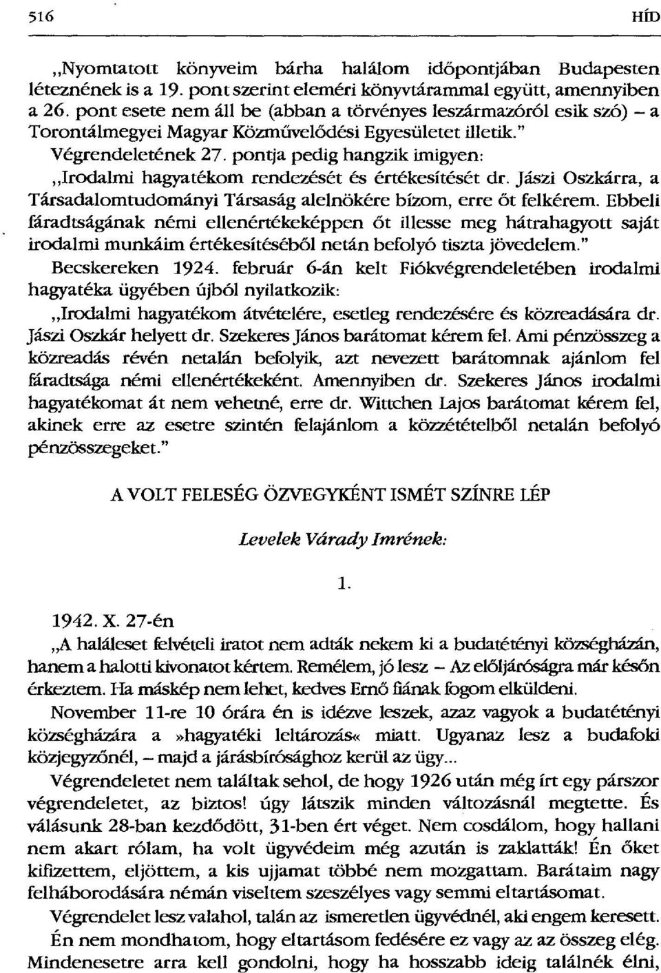 pontja pedig hangzik imigyen: Irodalmi hagyatékom rendezését és értékesítését dr. Jászi Oszkárra, a Társadalomtudományi Társaság alelnökére bízom, erre őt felkérem.