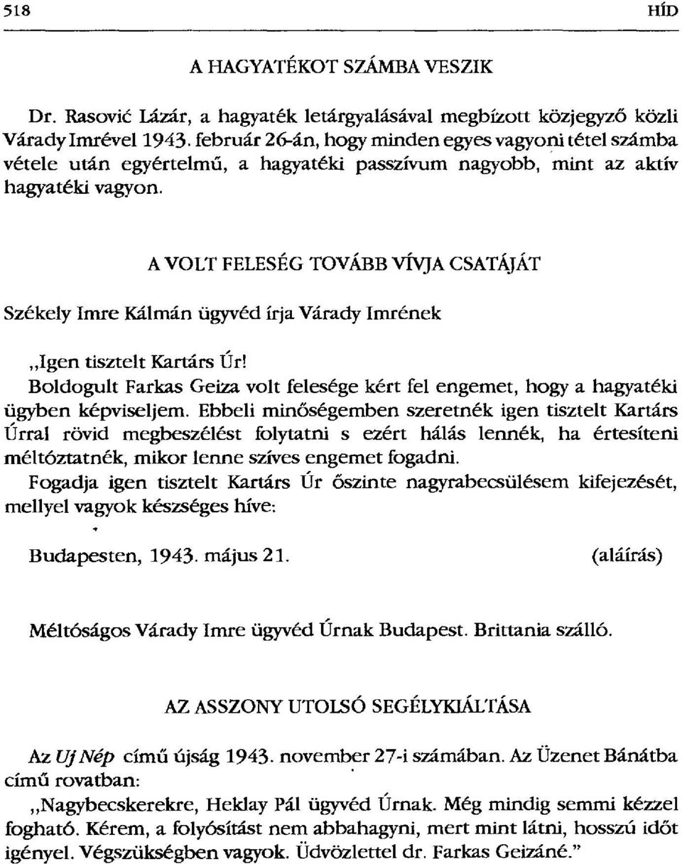 A VOLT FELESÉG TOVÁBB VÍVJA CSATÁJÁT Székely Imre Kálmán ügyvéd írja Várady Imrének Igen tisztelt Kartárs Úr!