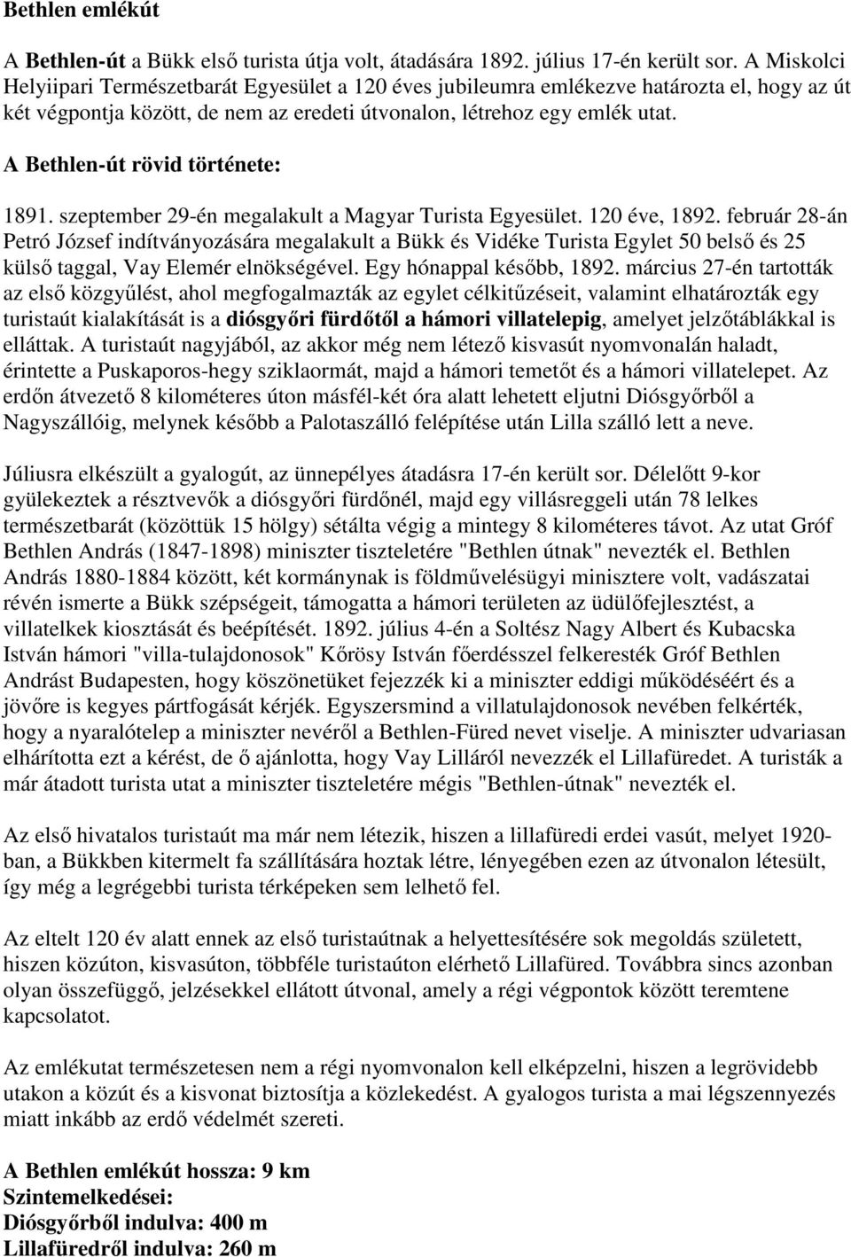 A Bethlen-út rövid története: 1891. szeptember 29-én megalakult a Magyar Turista Egyesület. 120 éve, 1892.