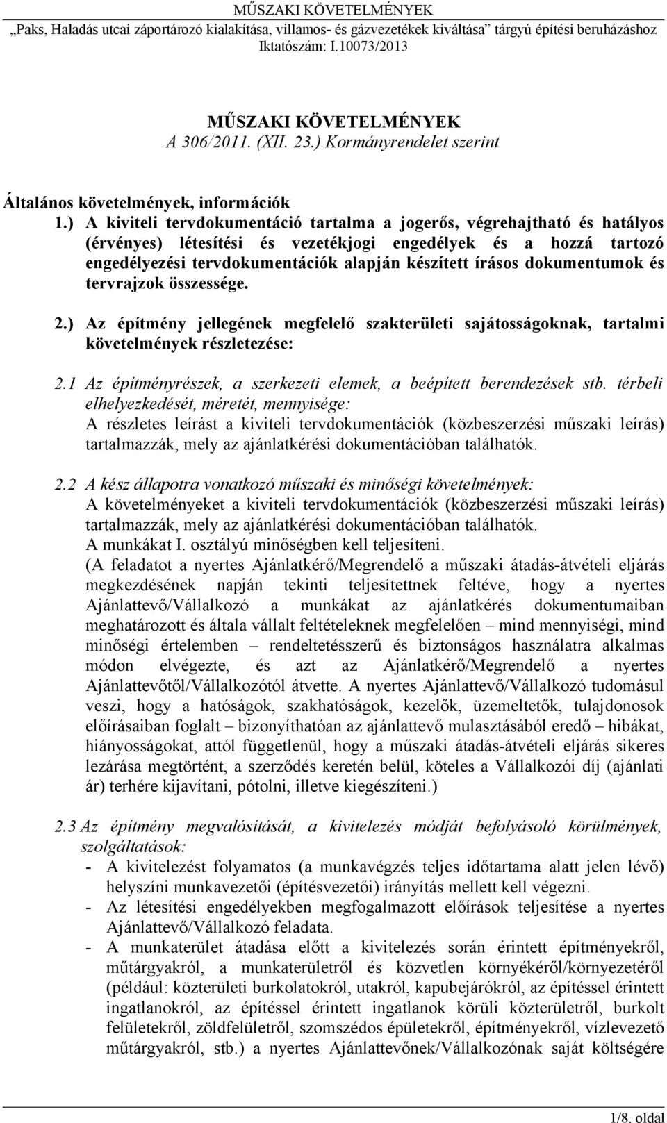 dokumentumok és tervrajzok összessége. 2.) Az építmény jellegének megfelelő szakterületi sajátosságoknak, tartalmi követelmények részletezése: 2.