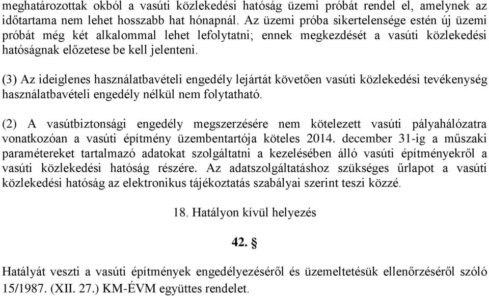 (3) Az ideiglenes használatbavételi engedély lejártát követően vasúti közlekedési tevékenység használatbavételi engedély nélkül nem folytatható.