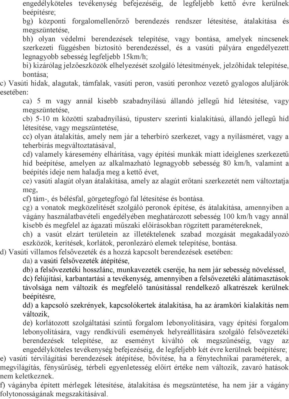 jelzőeszközök elhelyezését szolgáló létesítmények, jelzőhidak telepítése, bontása; c) Vasúti hidak, alagutak, támfalak, vasúti peron, vasúti peronhoz vezető gyalogos aluljárók esetében: ca) 5 m vagy