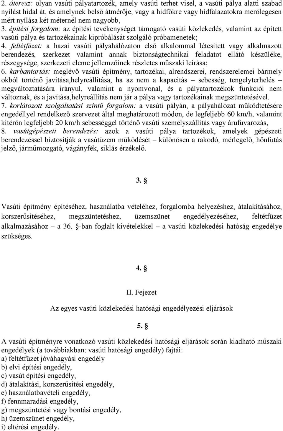 feltétfüzet: a hazai vasúti pályahálózaton első alkalommal létesített vagy alkalmazott berendezés, szerkezet valamint annak biztonságtechnikai feladatot ellátó készüléke, részegysége, szerkezeti