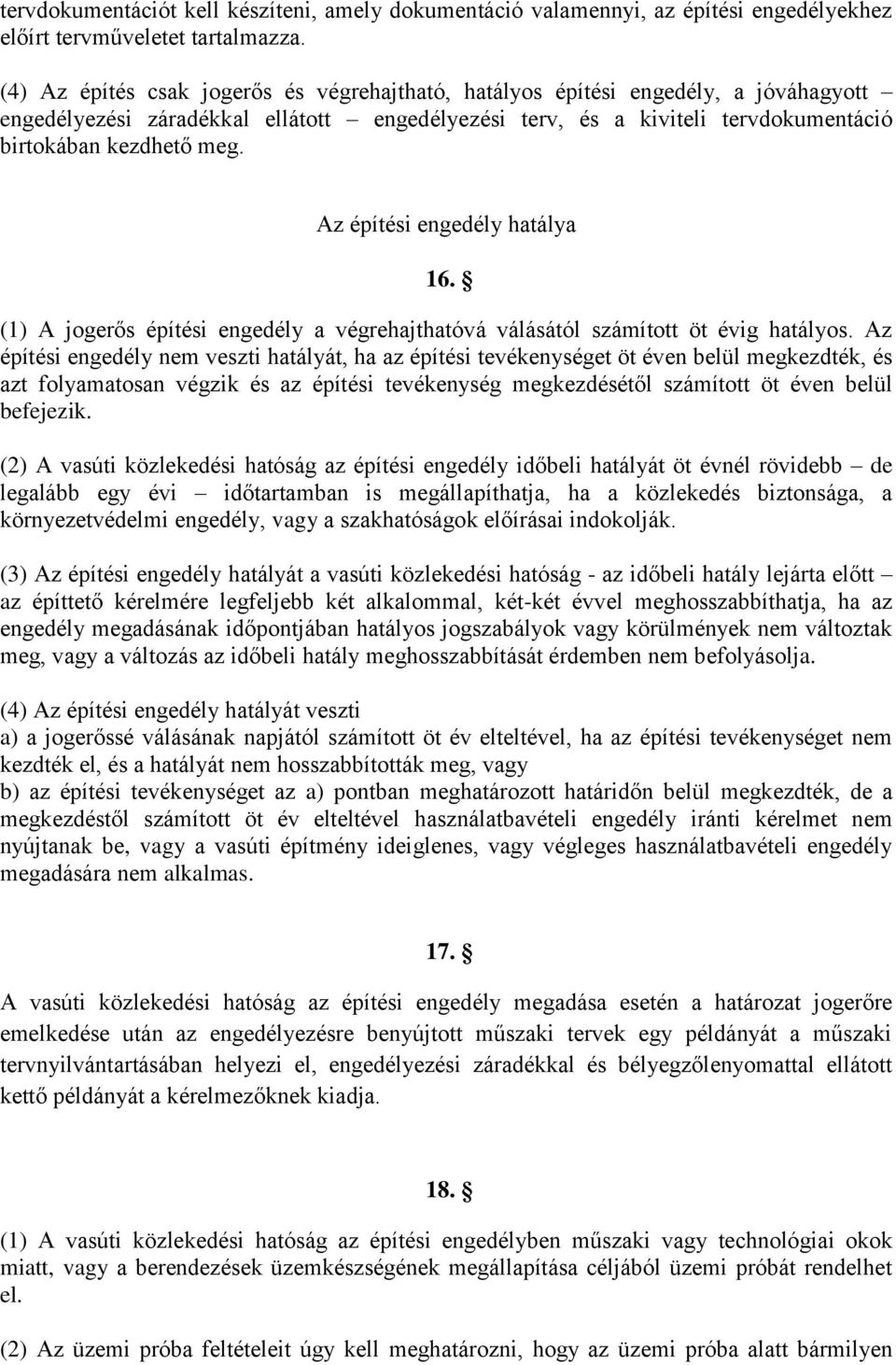 Az építési engedély hatálya 16. (1) A jogerős építési engedély a végrehajthatóvá válásától számított öt évig hatályos.