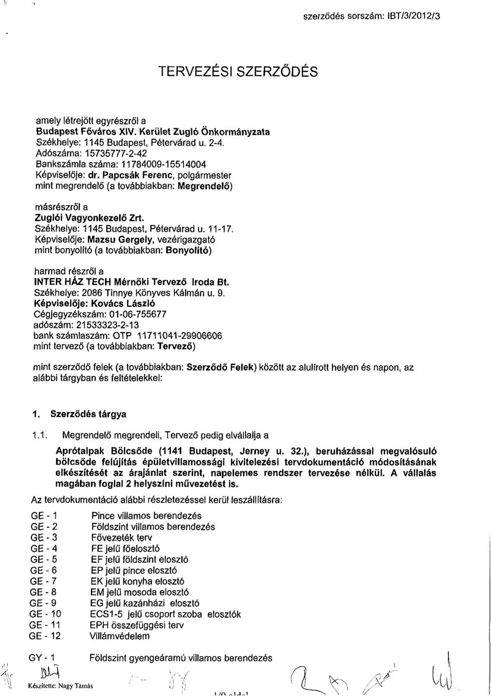 Székhelye: 1145 Budapest, Pétervárad u. 11-17. Képviselője: Mazsu Gergely, vezérigazgató mint bonyolító (a továbbiakban: Bonyolító) harmad részről a INTER HÁZ TECH Mérnöki Tervező Iroda Bt.