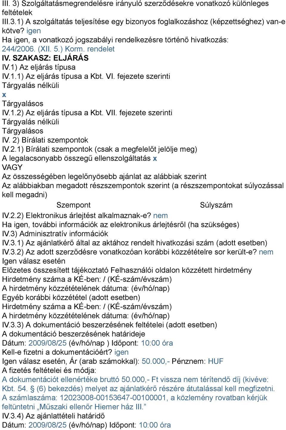 fejezete szerinti Tárgyalás nélküli x Tárgyalásos IV.1.2)