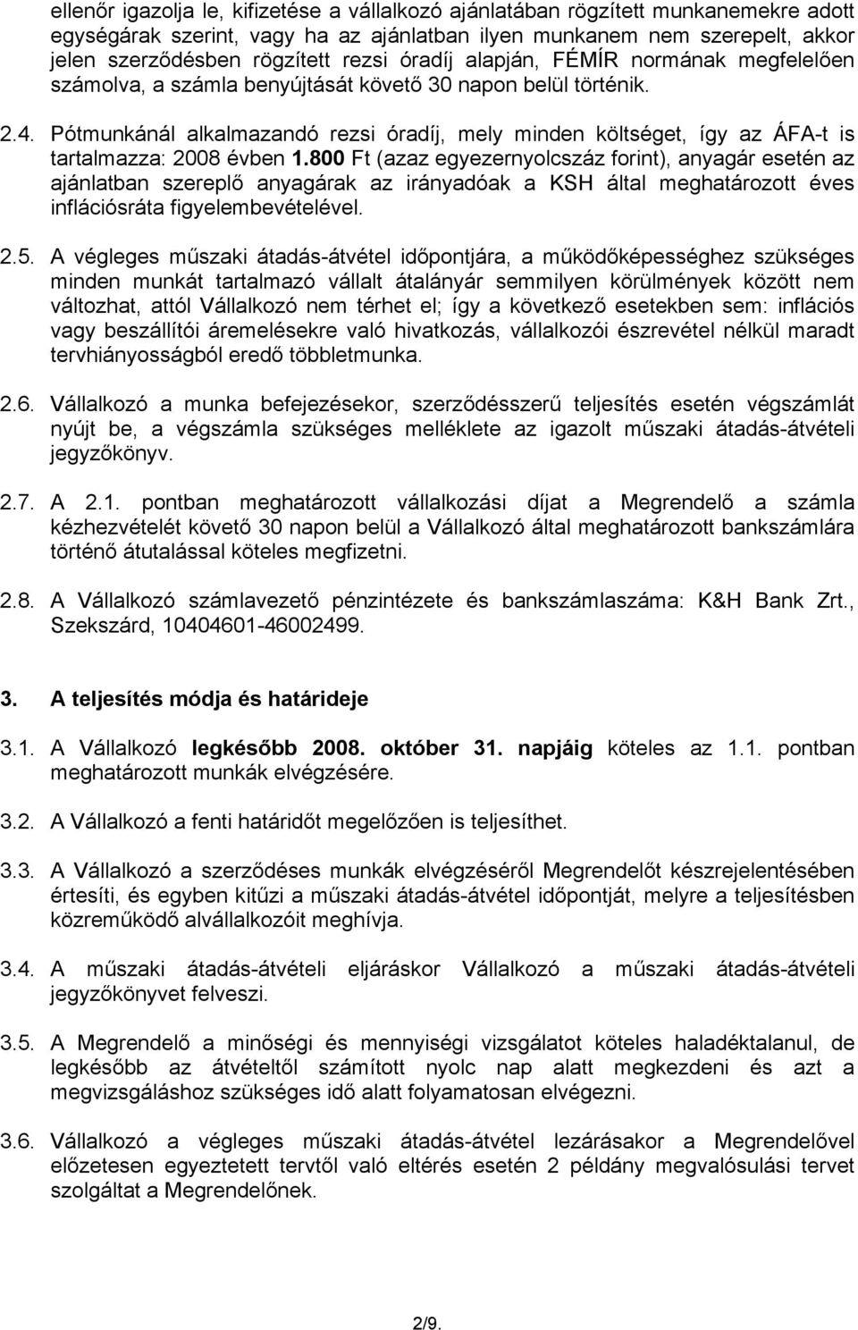 Pótmunkánál alkalmazandó rezsi óradíj, mely minden költséget, így az ÁFA-t is tartalmazza: 2008 évben 1.