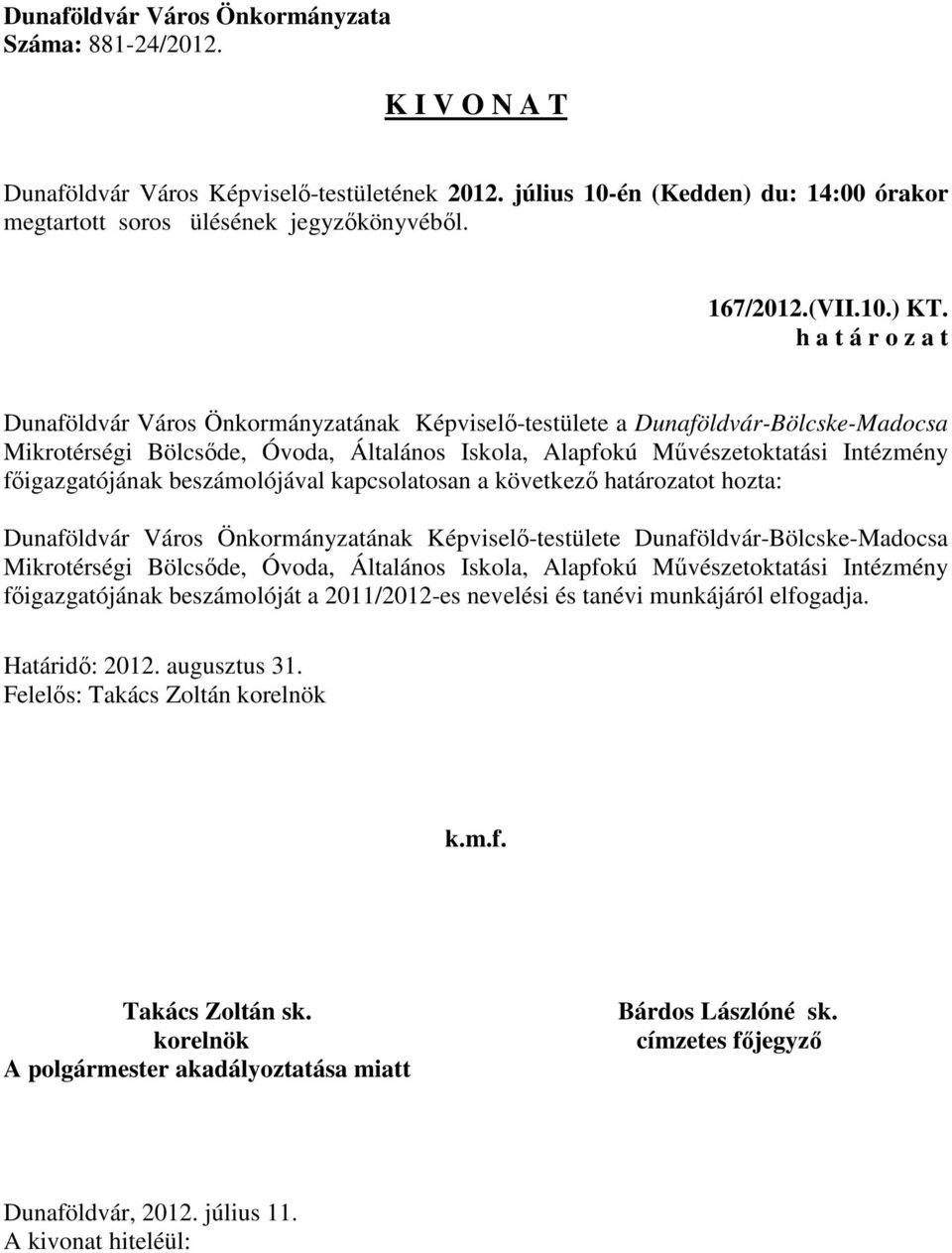 Művészetoktatási Intézmény főigazgatójának beszámolójával kapcsolatosan a következő határozatot hozta: Dunaföldvár Város Önkormányzatának