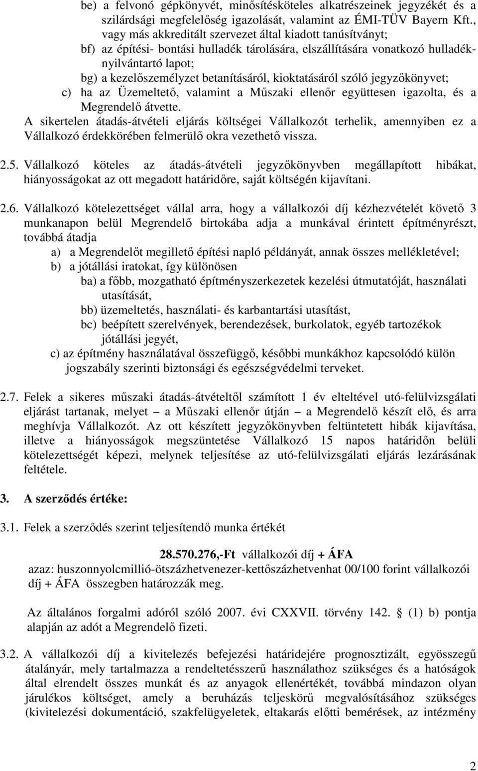 kioktatásáról szóló jegyzıkönyvet; c) ha az Üzemeltetı, valamint a Mőszaki ellenır együttesen igazolta, és a Megrendelı átvette.