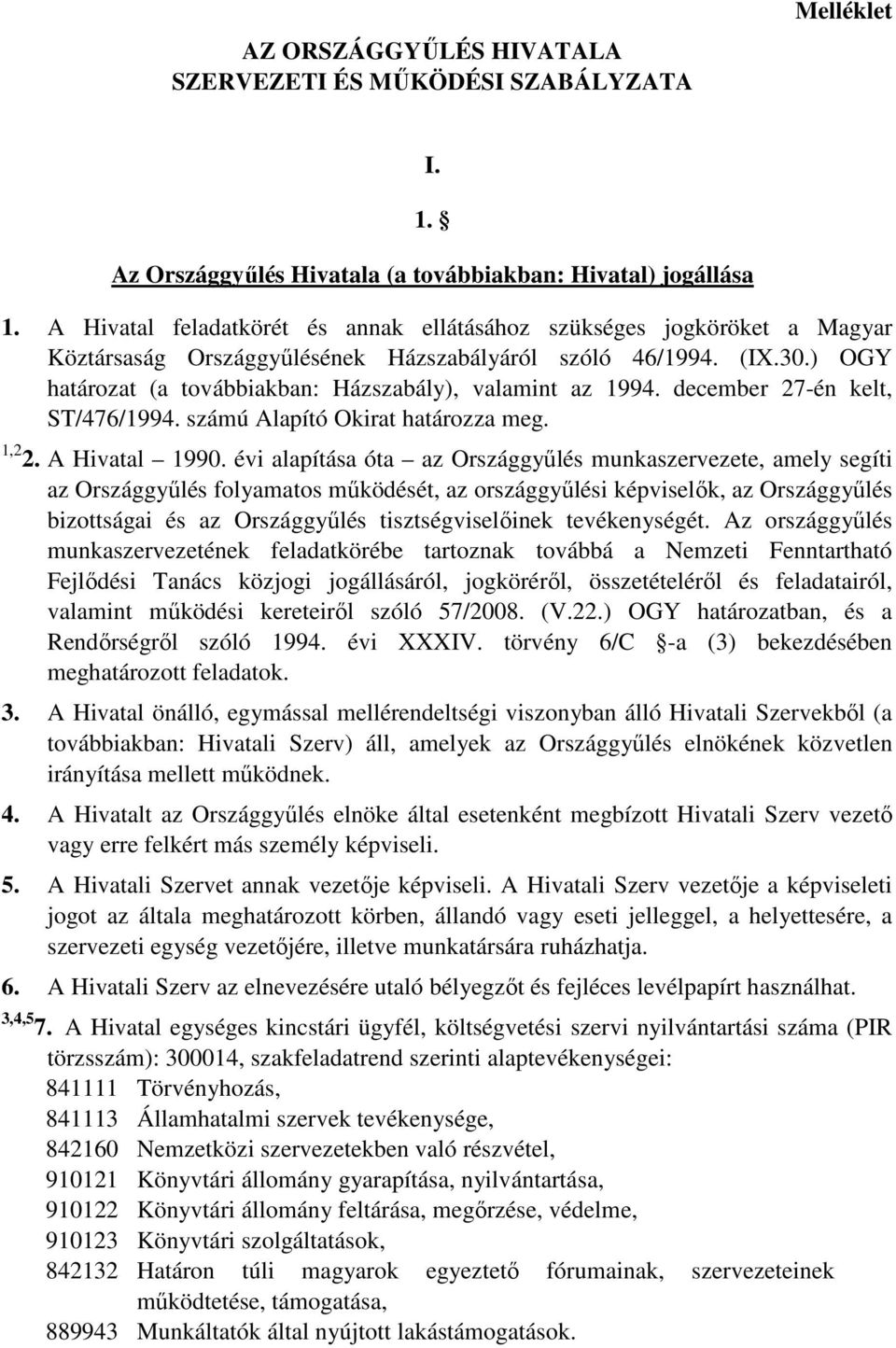 ) OGY határozat (a továbbiakban: Házszabály), valamint az 1994. december 27-én kelt, ST/476/1994. számú Alapító Okirat határozza meg. 1,2 2. A Hivatal 1990.