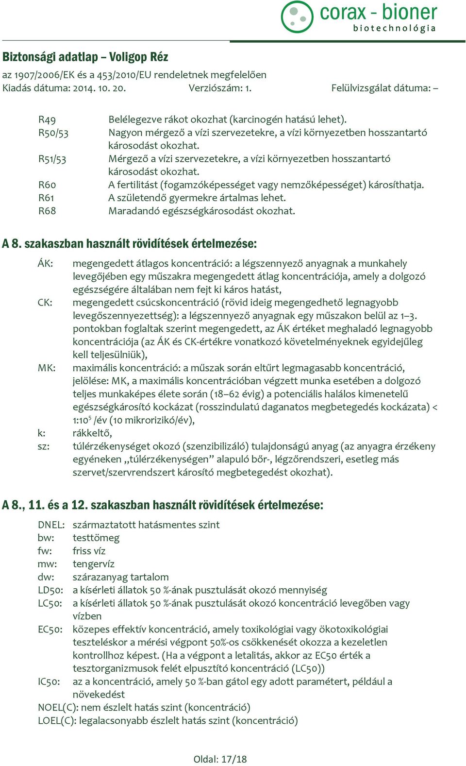 R61 A születendő gyermekre ártalmas lehet. R68 Maradandó egészségkárosodást okozhat. A 8.