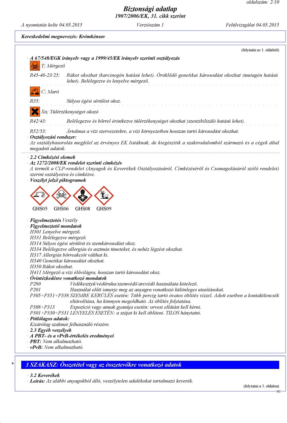 Xn; Túlérzékenységet okozó R42/43: Belélegezve és bőrrel érintkezve túlérzékenységet okozhat (szenzibilizáló hatású lehet).